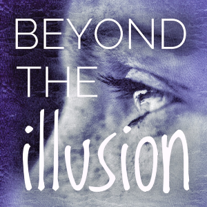 Beyond The Illusion Podcast with Tim Howe and Tianna Roser